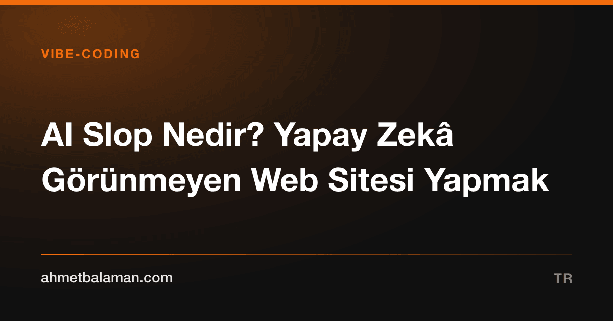 AI Slop Nedir? Yapay Zekâ Görünmeyen Web Sitesi Yapmak