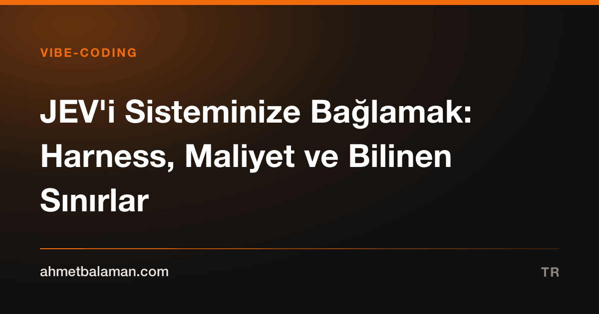 JEV'i Sisteminize Bağlamak: Harness, Maliyet ve Bilinen Sınırlar