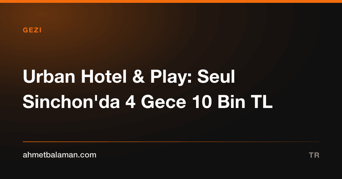 Urban Hotel & Play: Seul Sinchon'da 4 Gece 10 Bin TL