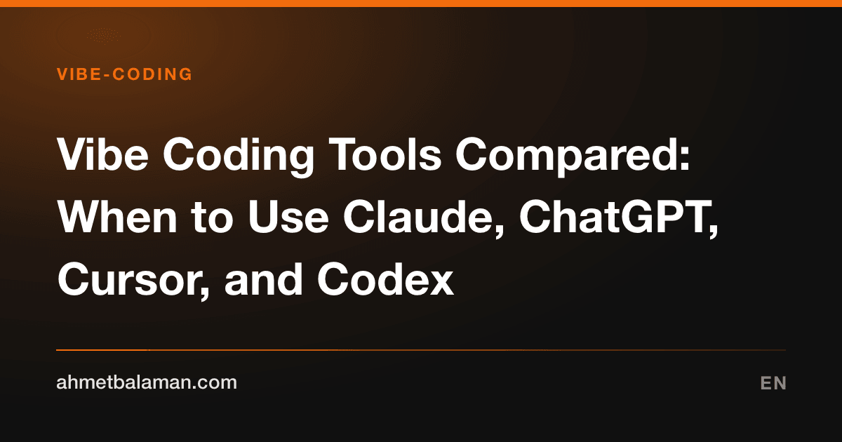 Vibe Coding Tools Compared: When to Use Claude, ChatGPT, Cursor, and Codex