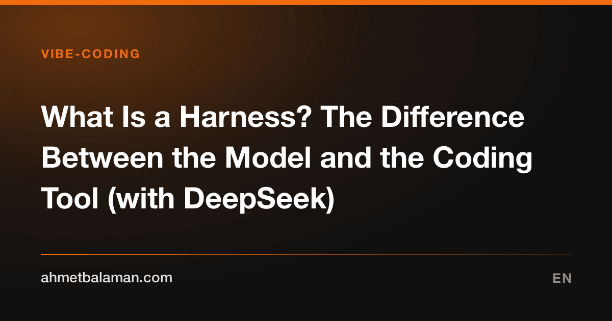 What Is a Harness? The Difference Between the Model and the Coding Tool (with DeepSeek)