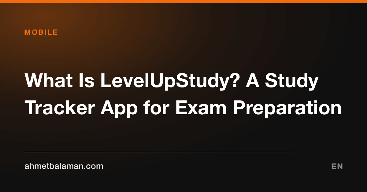 What Is LevelUpStudy? A Study Tracker App for Exam Preparation