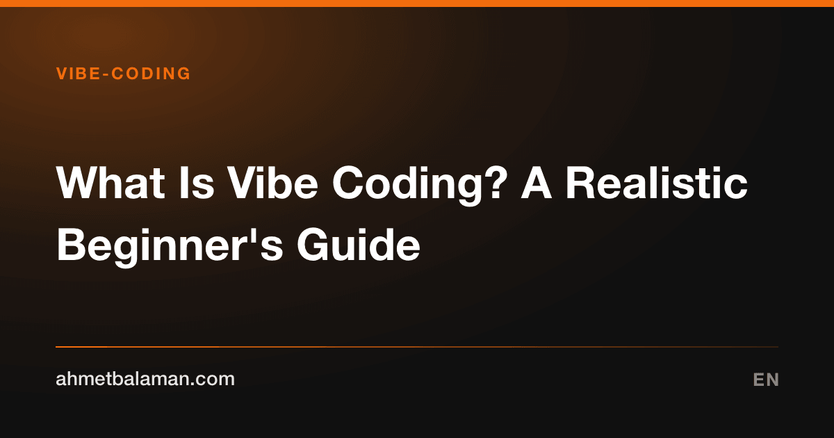What Is Vibe Coding? A Realistic Beginner's Guide