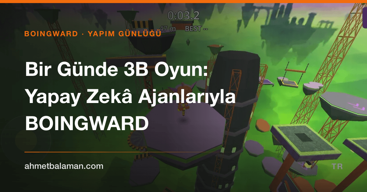 Bir Günde 3B Oyun: Yapay Zekâ Ajanlarıyla BOINGWARD