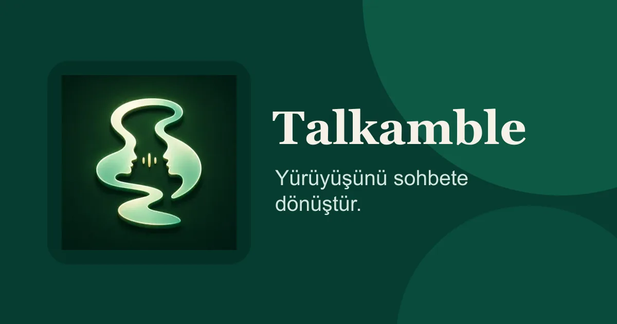 Talkamble Nedir? Yürüyüşü Sohbete Dönüştüren Uygulama